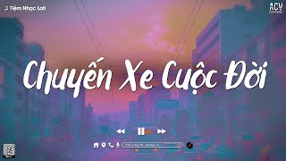Nhạc Lofi TikTok - Chuyến Xe Cuộc Đời - Thanh Hưng (VUX Lofi), Nỗi Nhớ Vô Hạn,... Nhạc Chill 2024