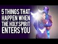 5 Incredible Things That Happen When The Holy Spirit Enters A Believer