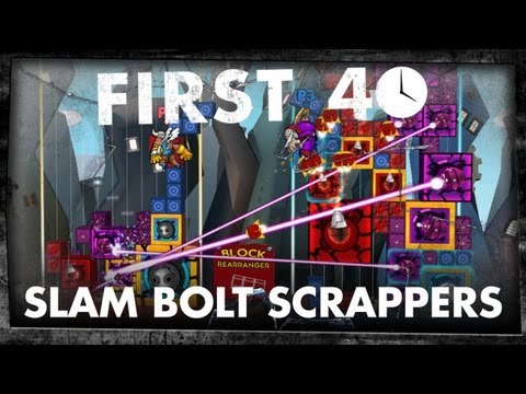 First 40 - Slam Bolt Scrappers (Gameplay)