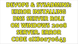 Famous DevOps & SysAdmins: Error Installing DNS Server Role on Windows 2008 Server. Error Code 0x80070643 Wealth