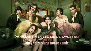 Danielsky - Śpiesz się dziewczyno (  CandyNoize Slapp House Remix )