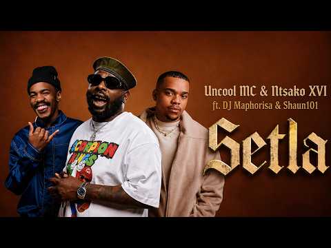Uncool MC & Ntsako XVI - Setla [ft. DJ Maphorisa & Shaun101]