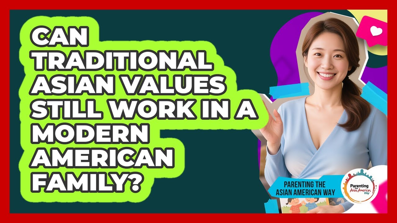 Can Traditional Asian Values Still Work In A Modern American Family?