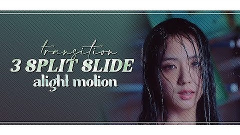 3 split slide transition - alight motion