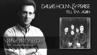 Watch Dallas Holm What Will You Do video