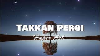 Hyper Act - Takkan Pergi