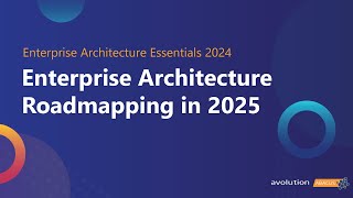 Enterprise Architecture Roadmapping in 2025 [EA Essentials 2024]