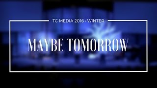 TC Media 2016 - Maybe Tomorrow [4.1]