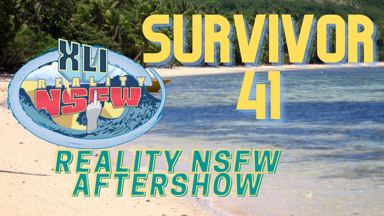 Reality NSFW Survivor 41 Episode 12 Aftershow