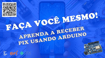 Faça Você Mesmo - Recebendo um PIX no Arduino.