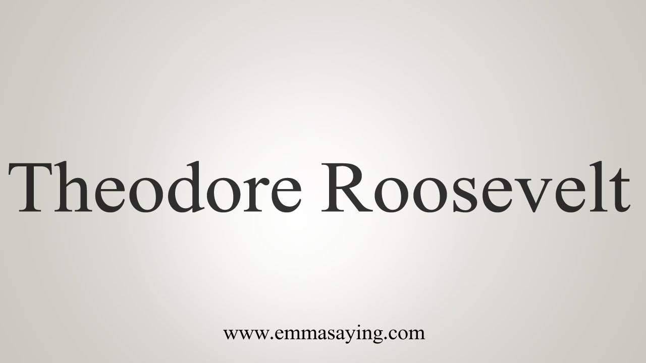 How To Say Theodore Roosevelt YouTube