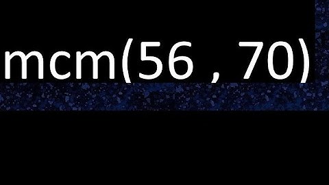 mcm 56 y 70 , minimo comun multiplo , mcm(56 , 70)= como se halla , ejemplos