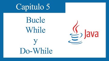 TUTORIAL JAVA CAPITULO 5: BUCLE WHILE Y DO-WHILE