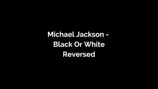 Michael Jackson - Black Or White Reversed Song
