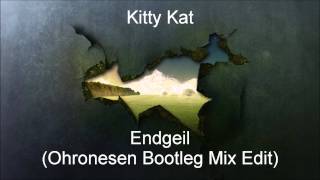 Kitty Kat - Endgeil (Ohronesen Bootleg Mix Edit)