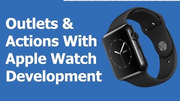 Outlets & Actions in Apple Watch App Development Part 2