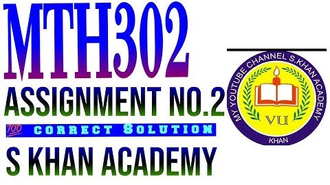 Mth302 Assignment No.2 💯 correct Solution(2021).||S KHAN ACADEMY||