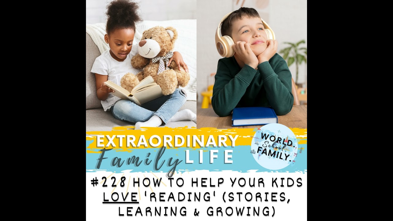 #228 How to Help Your Kids LOVE 'Reading' (aka Stories, Learning, & Growing)