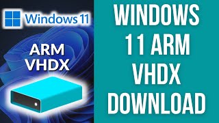 how to download windows 11 arm vhdx (insider build)