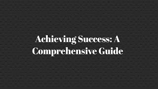 Achieving Success: A Comprehensive Guide Wealth