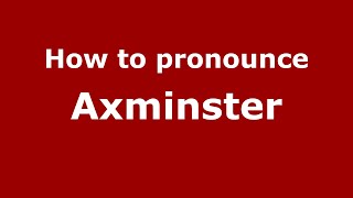 How to pronounce Axminster (English/UK) - PronounceNames.com