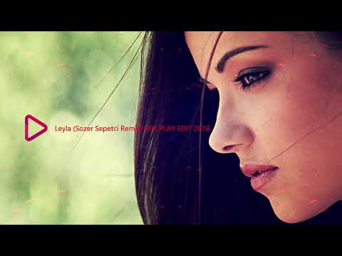 KADR   Leyla (Sözer Sepetci Remix) MIX PLAY EDİT 2018