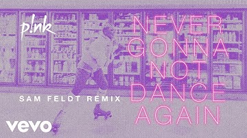 P!NK - Never Gonna Not Dance Again (Sam Feldt Remix (Audio))
