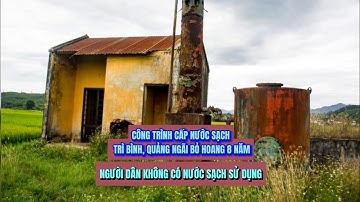 Công trình cấp nước sạch Trì Bình, Quảng Ngãi bỏ hoang 8 năm, người dân không có nước sạch sử dụng