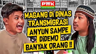 PWK - MAGANG DI DINAS TRANSMIGRASI, ANYUN SAMPE DIDEMO BANYAK ORANG