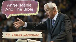 Dr. David Jeremiah sermon 2023  ► Angel Mania And The Bible  ✔️