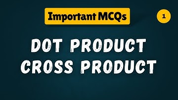 Top MCQs on Cross Product & Dot Product - Solved with Tricks! 🚀