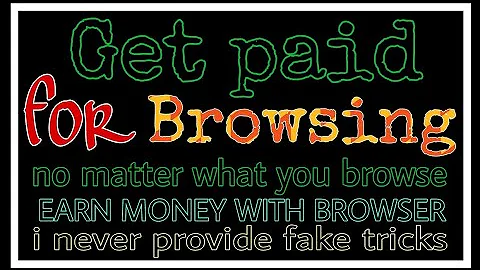 Get paid for browsing. Earn money with browser. You should know this trick.