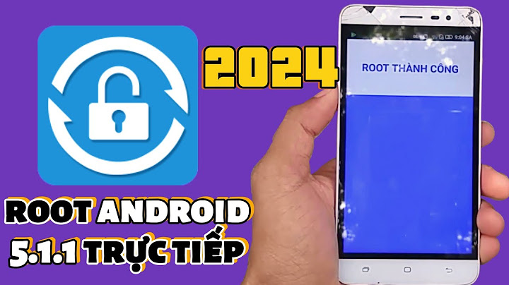 Hướng dẫn root android 5.1 1 năm 2024