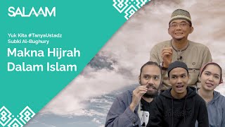 Makna Hijrah Dalam Islam | Yuk Kita #TanyaUstadz Subki Al-Bughury