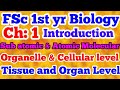 Subatomic and atomic, molecular, organelle and cell, tissue and organ level #biologyfscpart1 chp 1