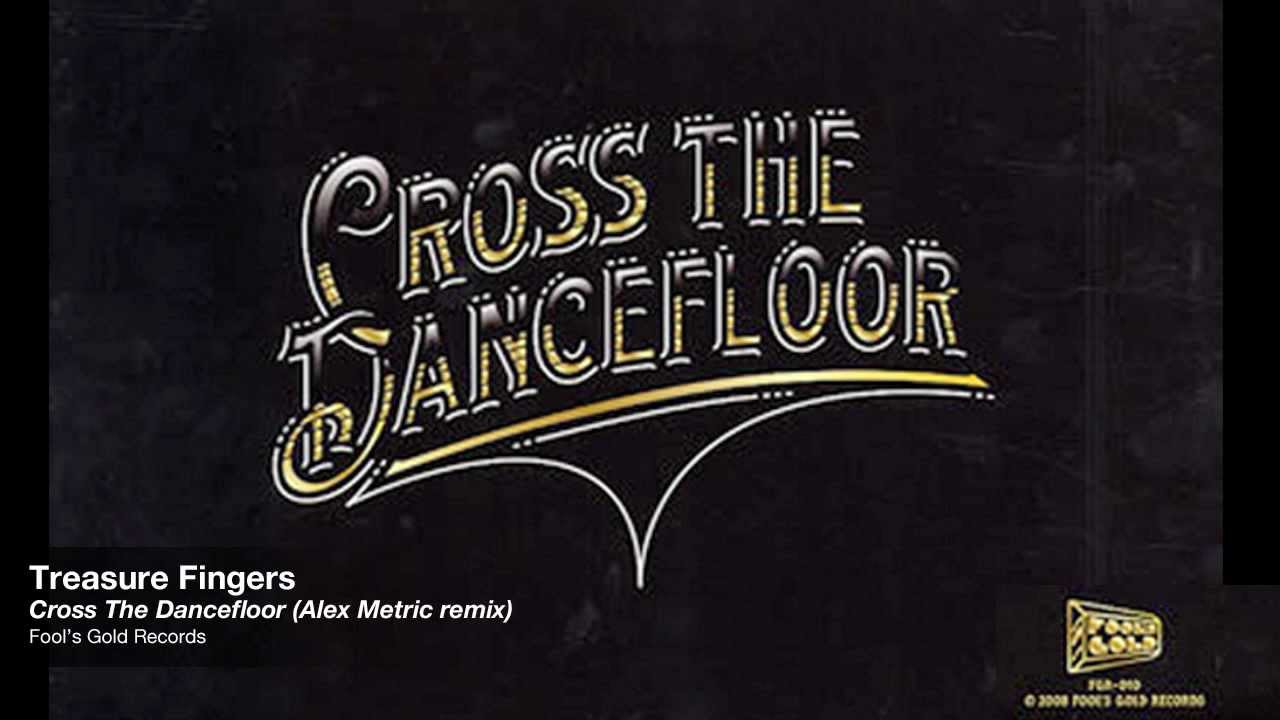 Treasure Fingers - Cross The Dancefloor (Alex Metric remix) [Fool's Gold]
