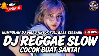 KUMPULAN DJ REGGAE SANTAI FULL BASS 🔥 DJ CAMPURAN REGGAE SLOW TERBARU VIRAL TIK TOK🎵 