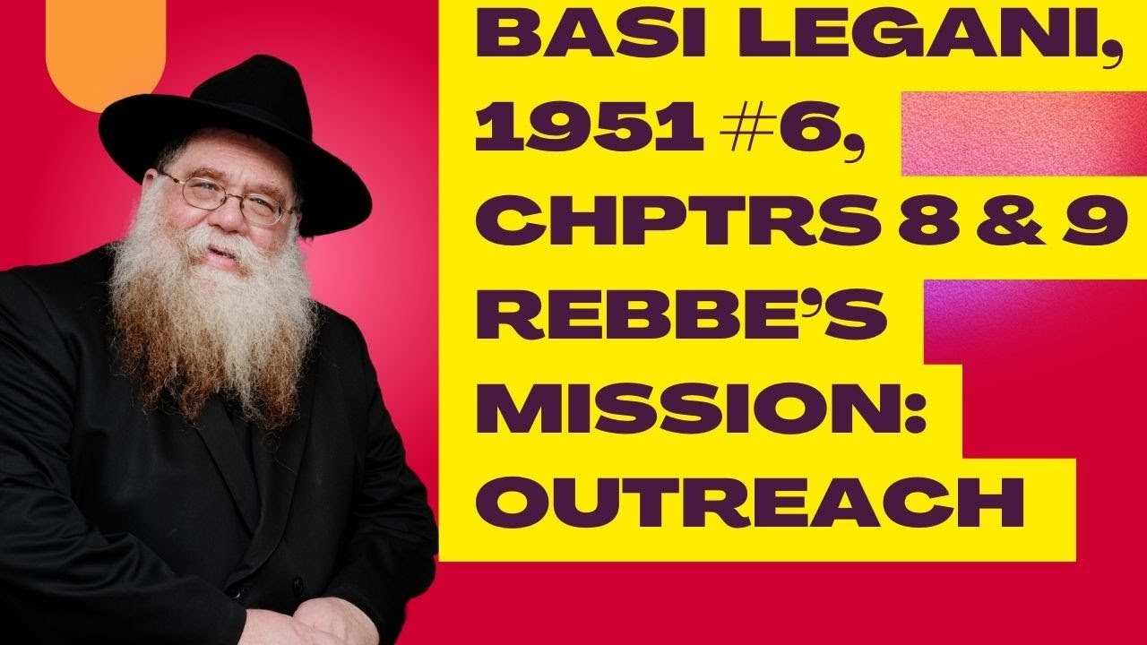 Basi Legani 1951, #6, chptrs 8 & 9-  Rebbe's mission is outreach & we must do it- RC Dalfin