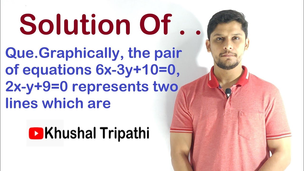 Graphically The Pair Of Equations 6x 3y 10 0 2x y 9 0 Represents Two
