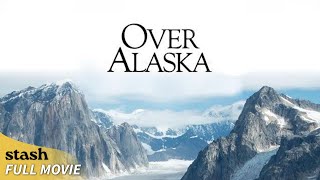 Over Alaska | Landscape Documentary | Full Movie | Denali National Park