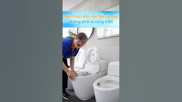 Mẹo chọn bồn cầu bên và đẹp mà không phải ai cũng biết!!!