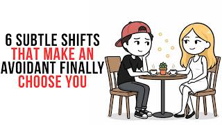 6 Subtle Shifts That Make an Avoidant FINALLY Choose You No Games   l Avoidant Psychology