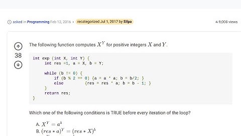 GATE 2016CSE C PROGRAMMING| Which condition is TRUE before every iteration of loop? exp(int X,int Y)