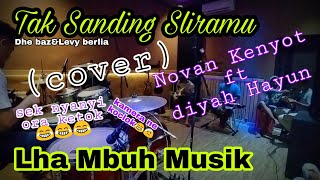 LATIHAN Tak Sanding Sliramu(dhe baz & levy berlia) cover-Lha Mbuh Musik//novan kenyot ft diyah hayun