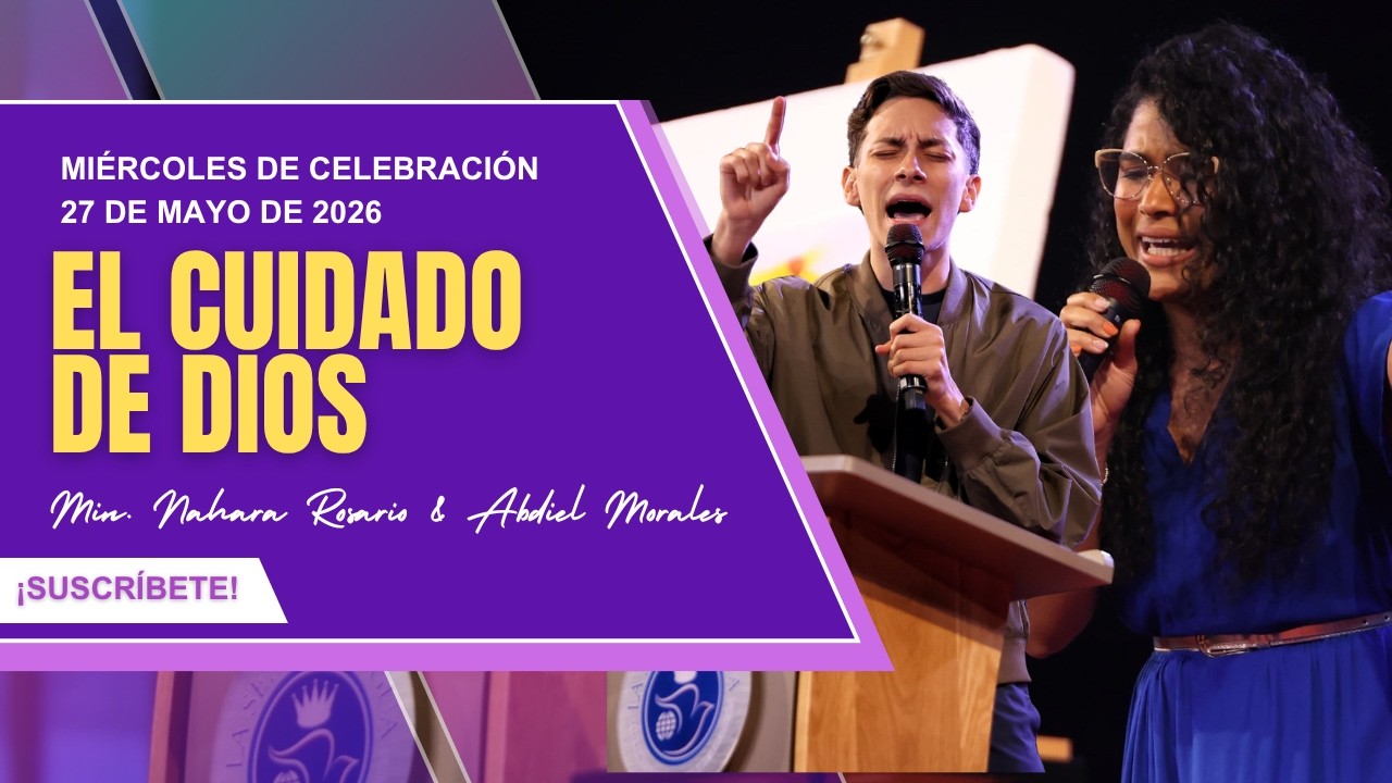 Miércoles de celebración | El cuidado de Dios | Abdiel Morales & Nahara Rosario | 27-Mayo-2026