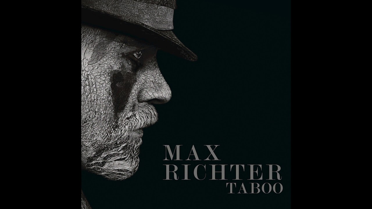 Max Richter | Taboo Soundtrack - Song Of The Dead