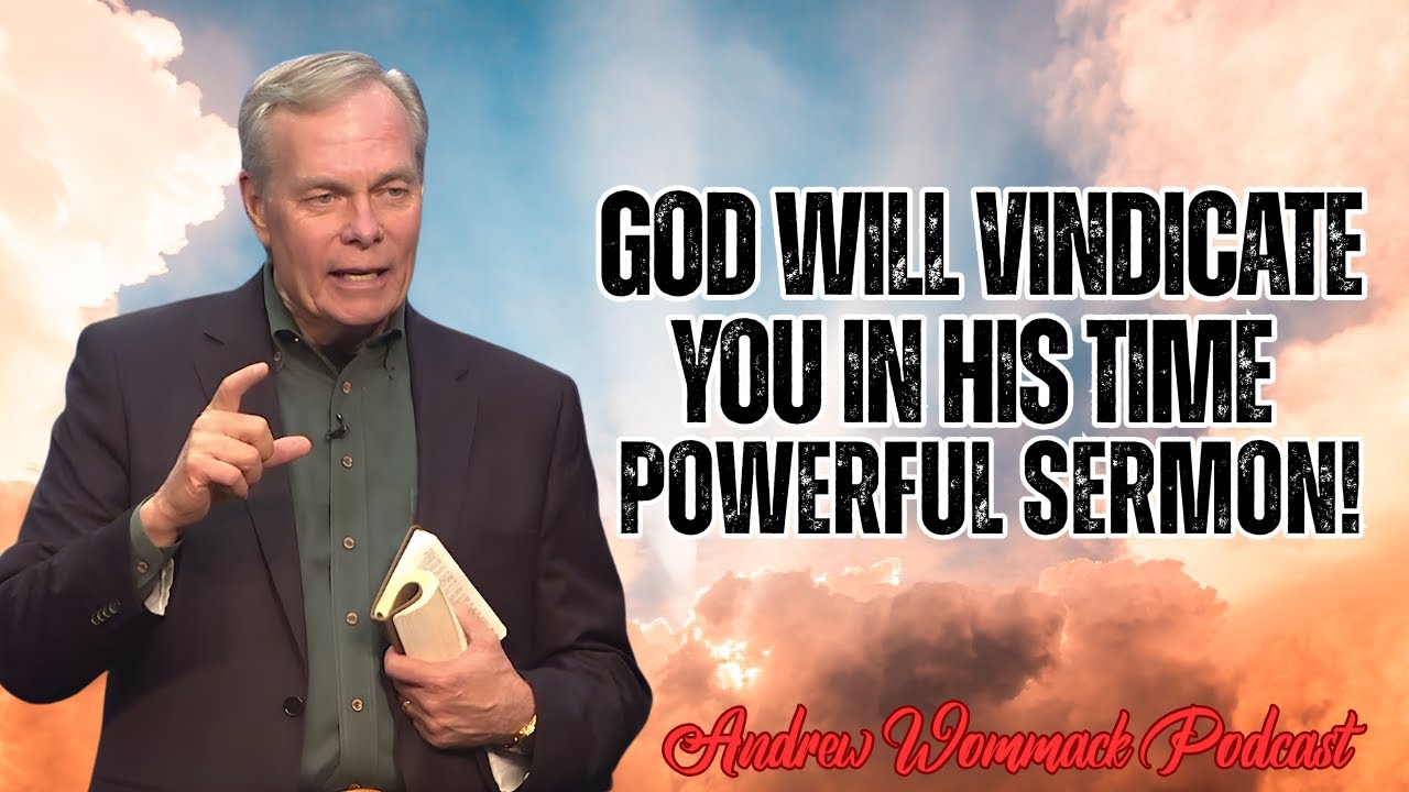 Andrew Wommack Podcast_ God Will Vindicate You in His Time  POWERFUL SERMON!