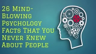 26 Mind-Blowing Psychology Facts That You Never Knew About People