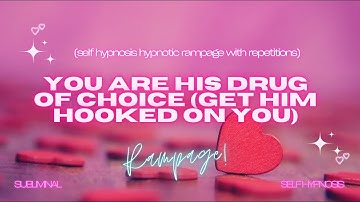 You Are His Drug of Choice" - Self Hypnosis Hypnotic Rampage