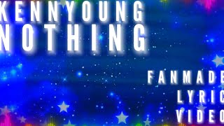 KENNYOUNG-NOTHING (FANMADE LYRIC VIDEO)
